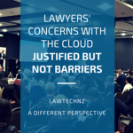 Lawyers’ concerns with the cloud justified but not barriers – LawTechNZ, a different perspective. Lawyers’ concerns with the cloud justified but not barriers – LawTechNZ, a different perspective.