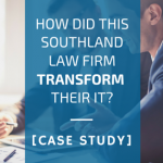 How did this Southland law firm transform their IT? [Case Study]