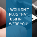 I wouldn’t plug that USB in if I were you!