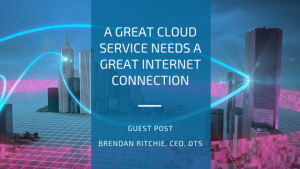 A great cloud service needs a great internet connection